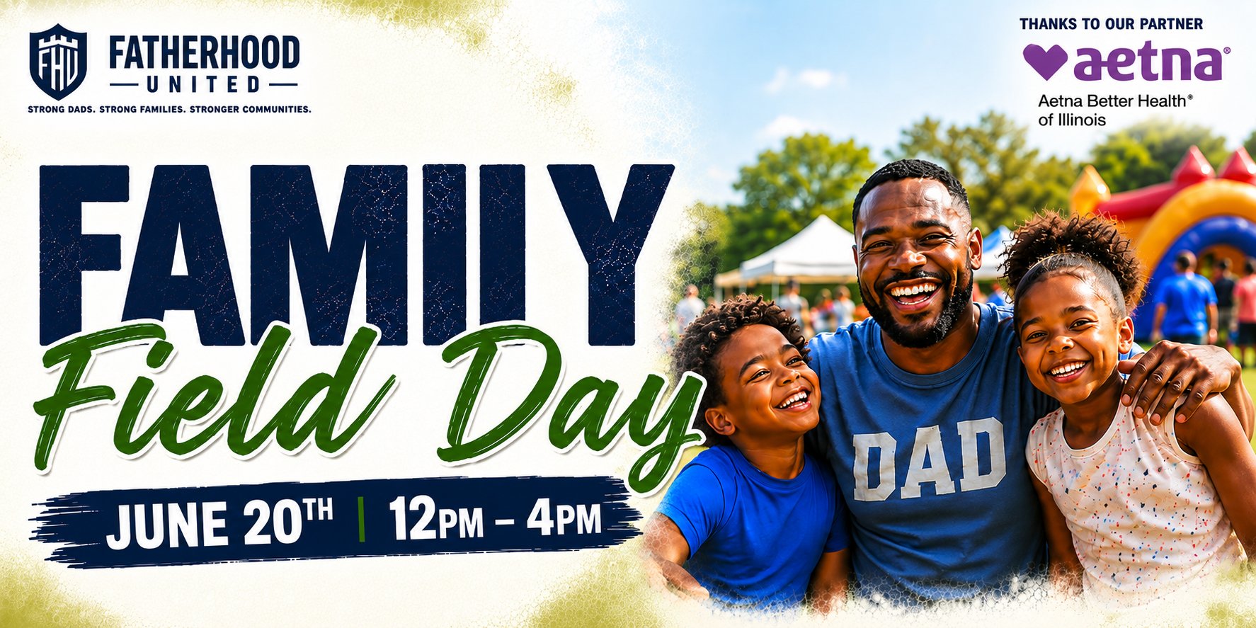 FatherHood United Family Field Day — June 20th, 12PM–4PM. Strong Dads. Strong Families. Stronger Communities. Thanks to our partner Aetna Better Health of Illinois.